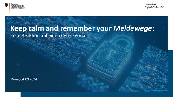 Vortragsfolien: Keep calm and remember your "Meldewege" - Erste Reaktion auf einen Cyber-Vorfall